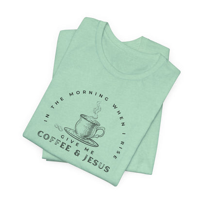 Give Me Coffee and Jesus Unisex Fit Short Sleeve Tshirt