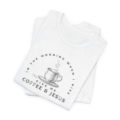 Give Me Coffee and Jesus Unisex Fit Short Sleeve Tshirt