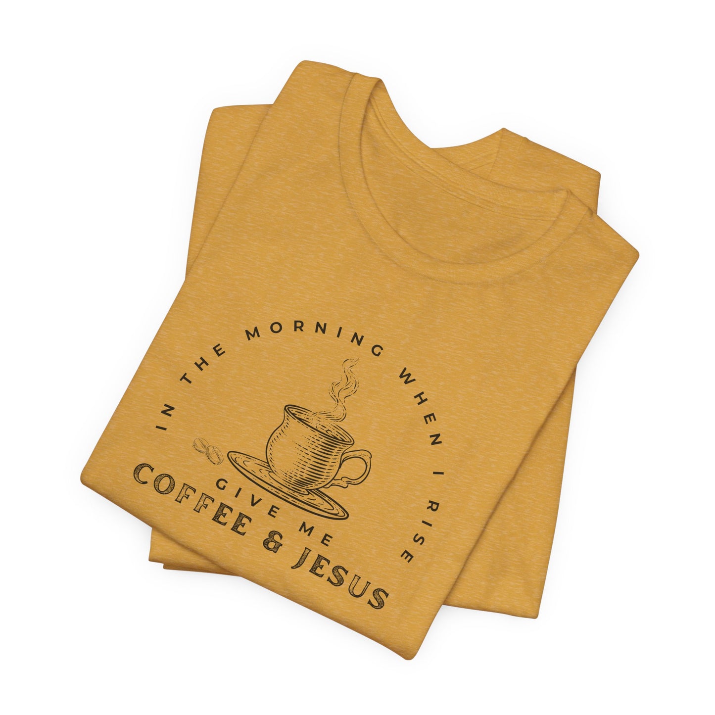 Give Me Coffee and Jesus Unisex Fit Short Sleeve Tshirt