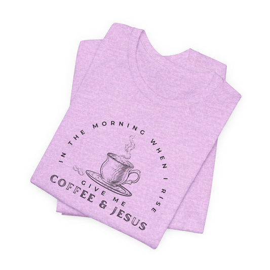 Give Me Coffee and Jesus Unisex Fit Short Sleeve Tshirt