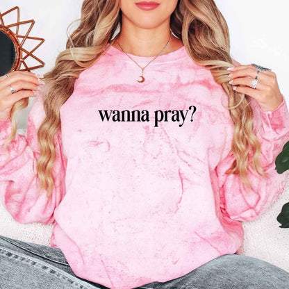 Wanna Pray? Unisex Fit ColorBlast Sweatshirt