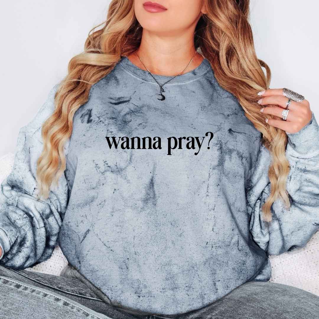 Wanna Pray? Unisex Fit ColorBlast Sweatshirt