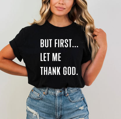 But First...Let Me Thank God Tee